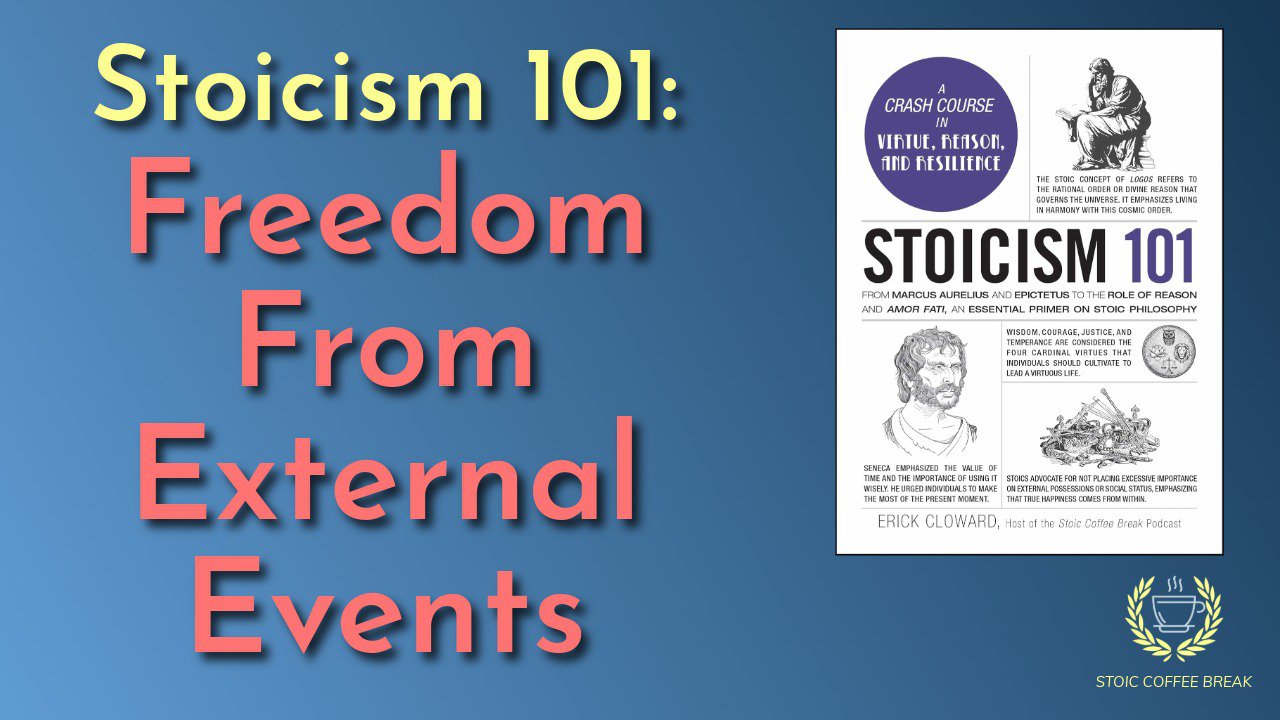 347 – Stoicism 101: Freedom from External Events
