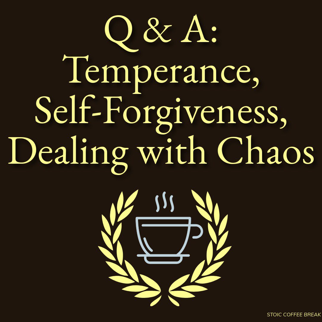 356 – Q & A: Temperance, Self-Forgiveness, Dealing with Chaos