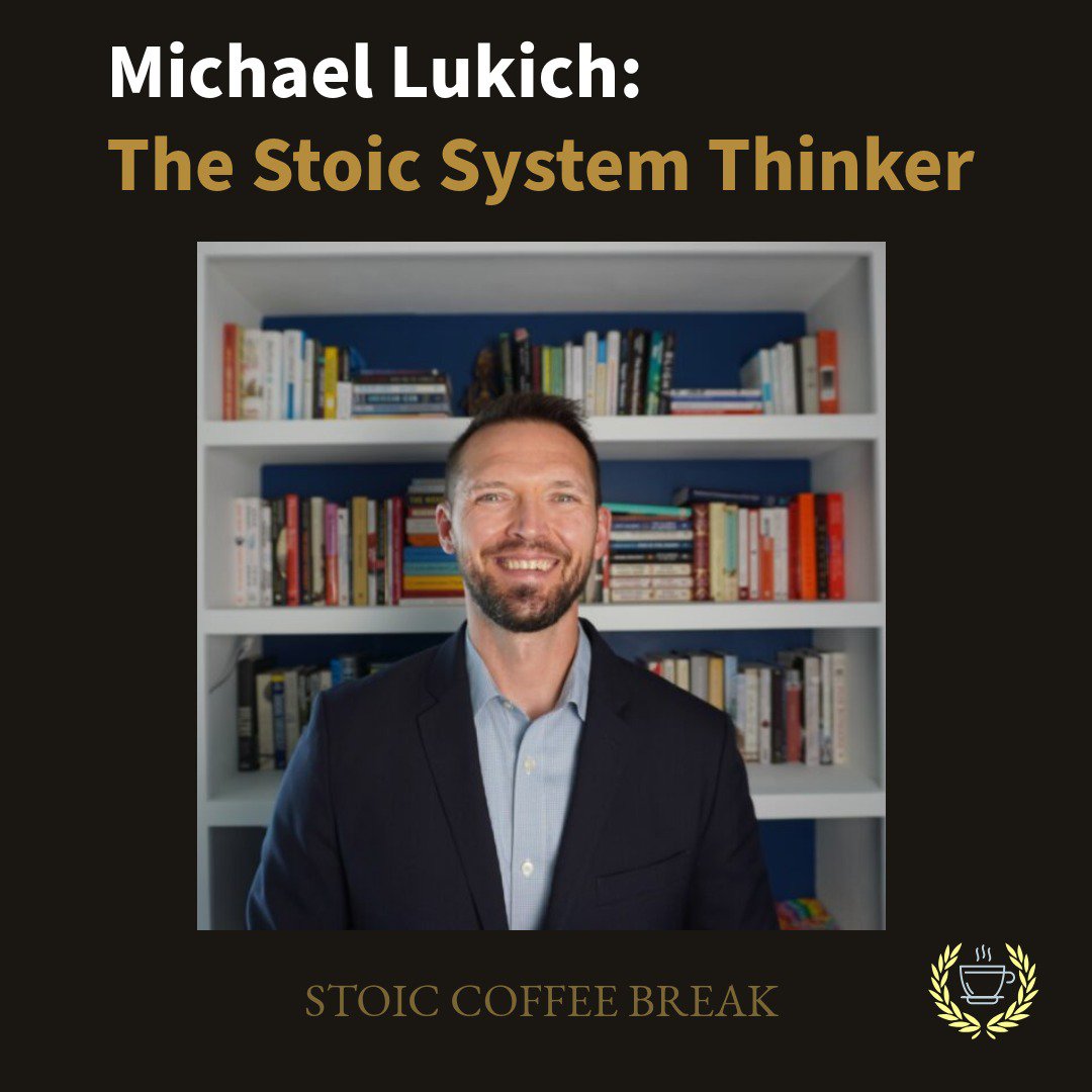 Michael Lukich: The Stoic Systems Thinker | 386